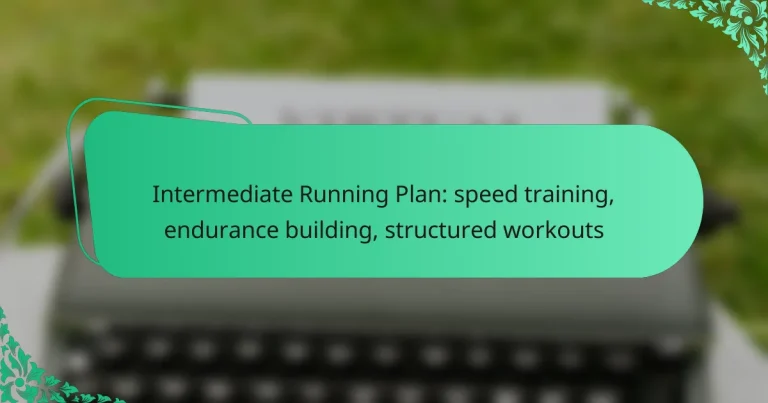 Intermediate Running Plan: speed training, endurance building, structured workouts