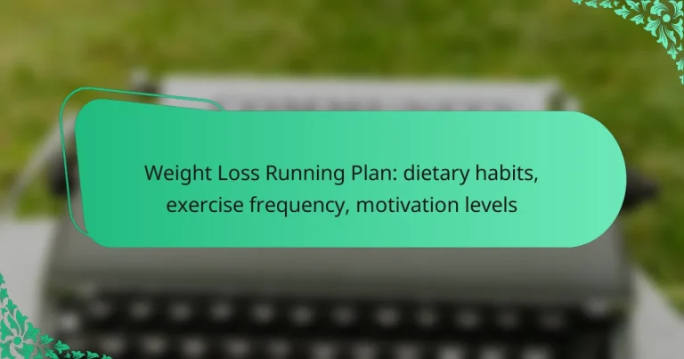 Weight Loss Running Plan: dietary habits, exercise frequency, motivation levels