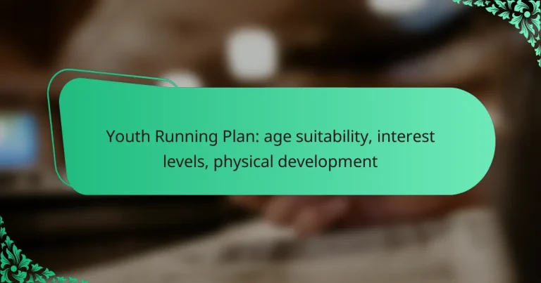 Youth Running Plan: age suitability, interest levels, physical development
