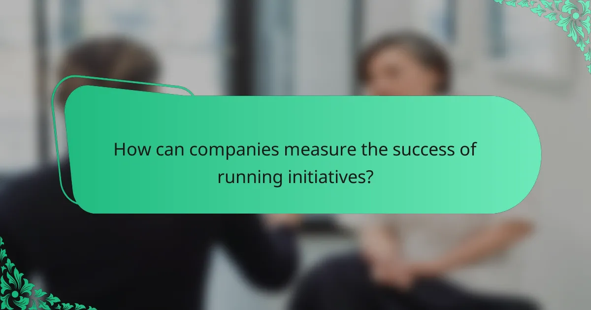 How can companies measure the success of running initiatives?