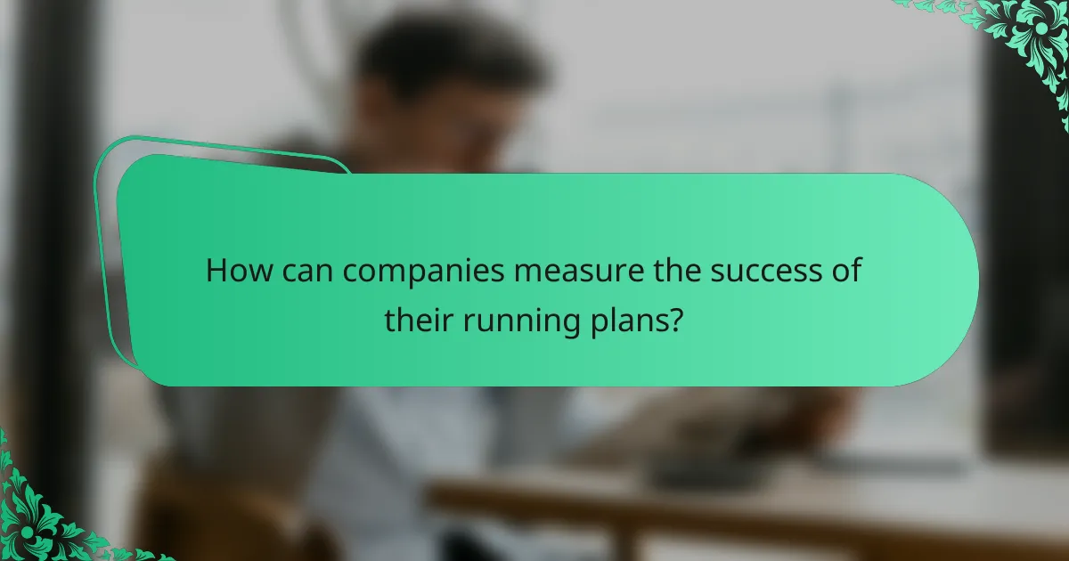 How can companies measure the success of their running plans?
