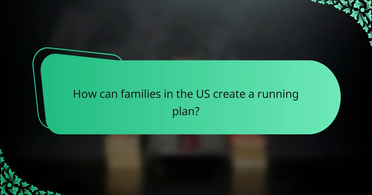 How can families in the US create a running plan?