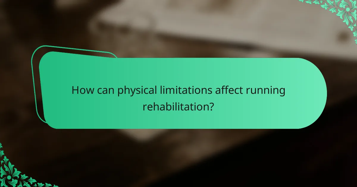 How can physical limitations affect running rehabilitation?