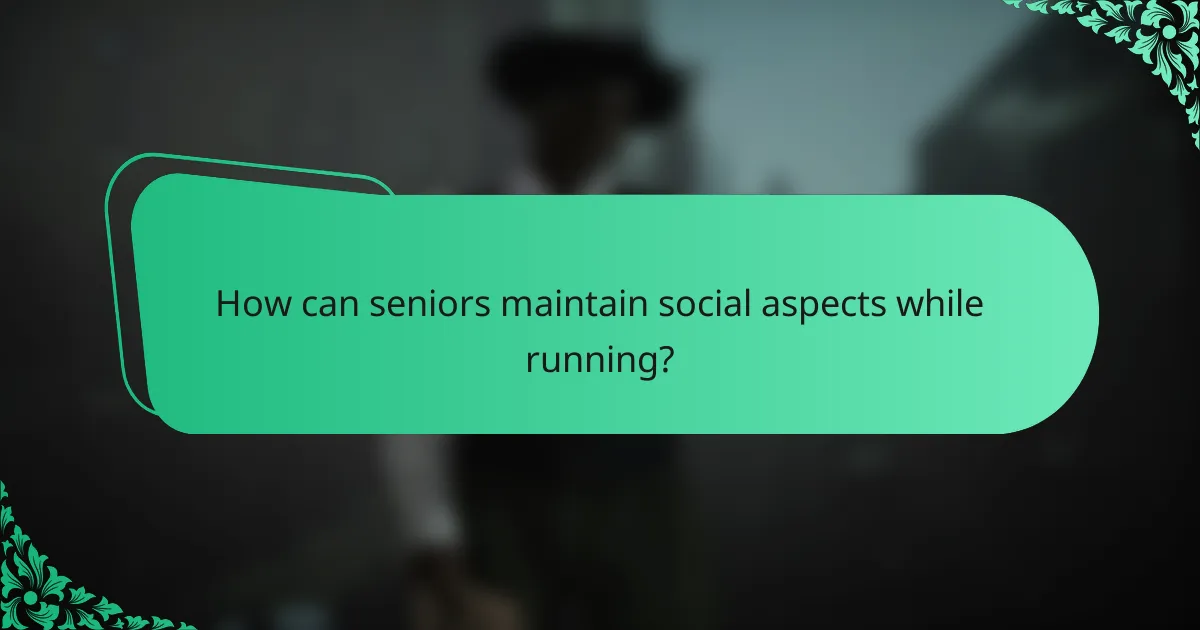 How can seniors maintain social aspects while running?