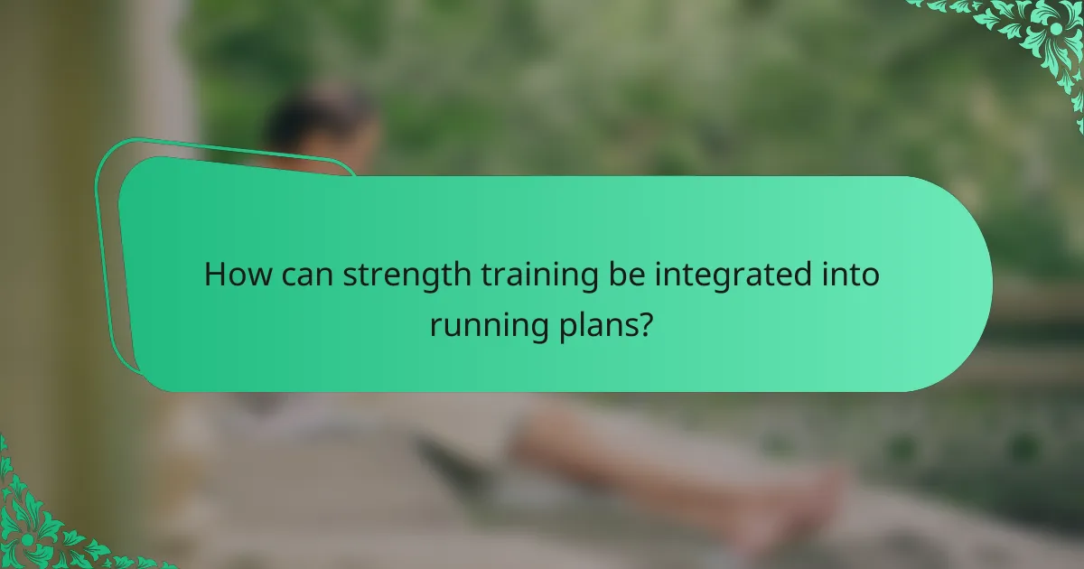 How can strength training be integrated into running plans?