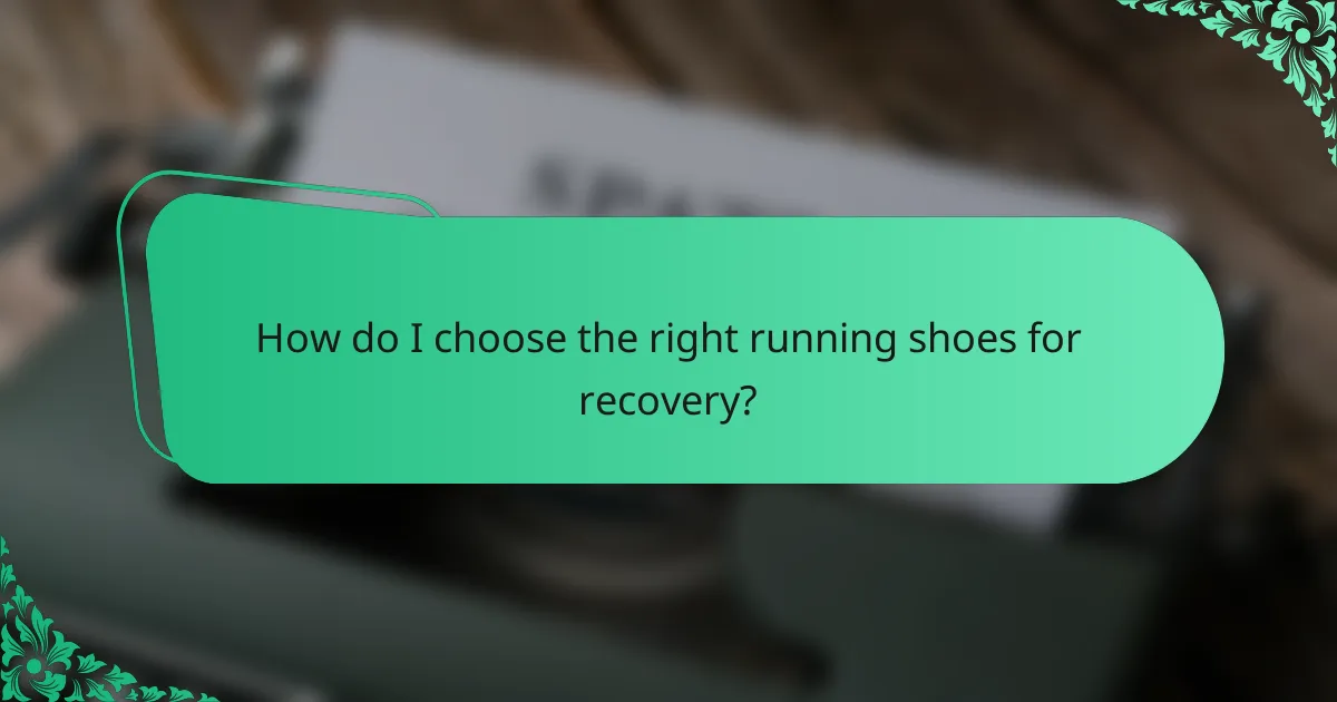 How do I choose the right running shoes for recovery?
