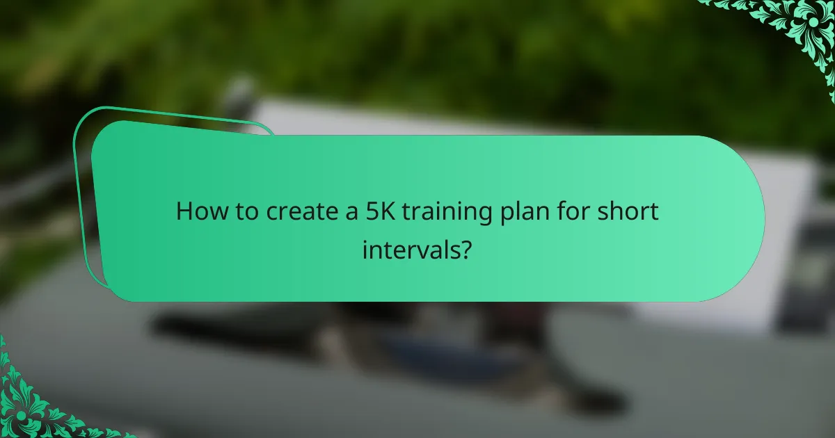 How to create a 5K training plan for short intervals?