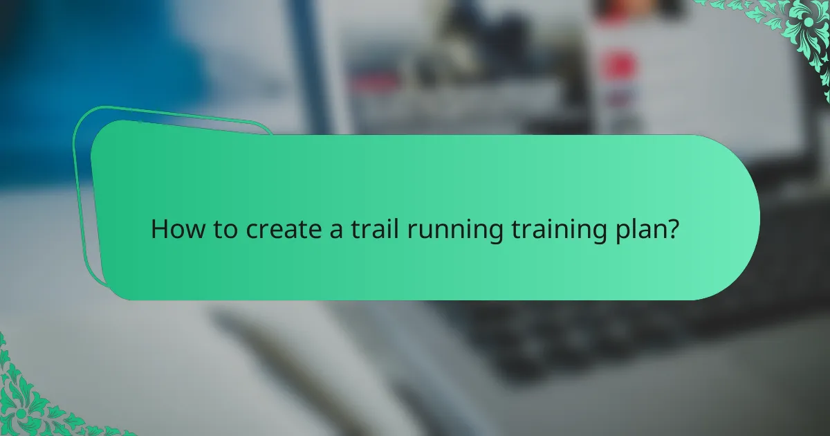 How to create a trail running training plan?