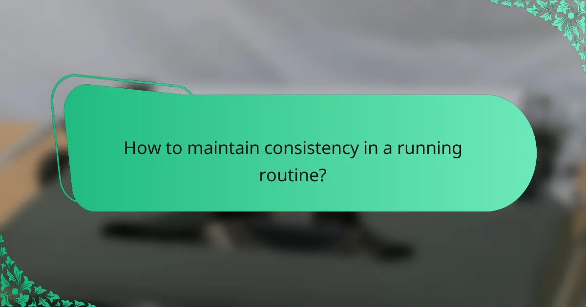 How to maintain consistency in a running routine?