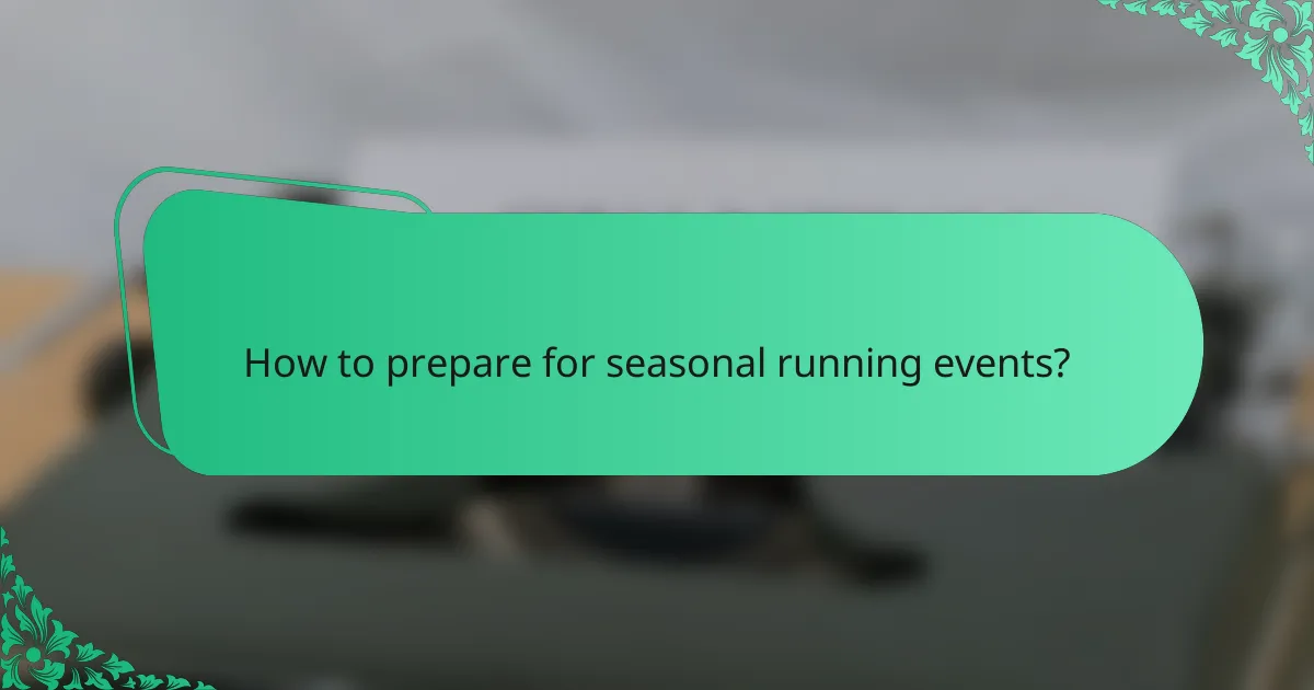 How to prepare for seasonal running events?