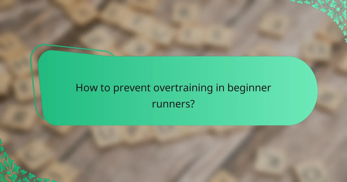 How to prevent overtraining in beginner runners?