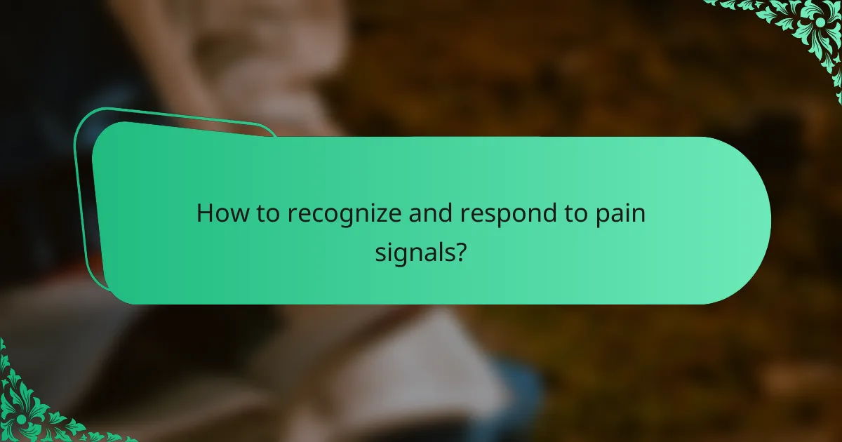 How to recognize and respond to pain signals?