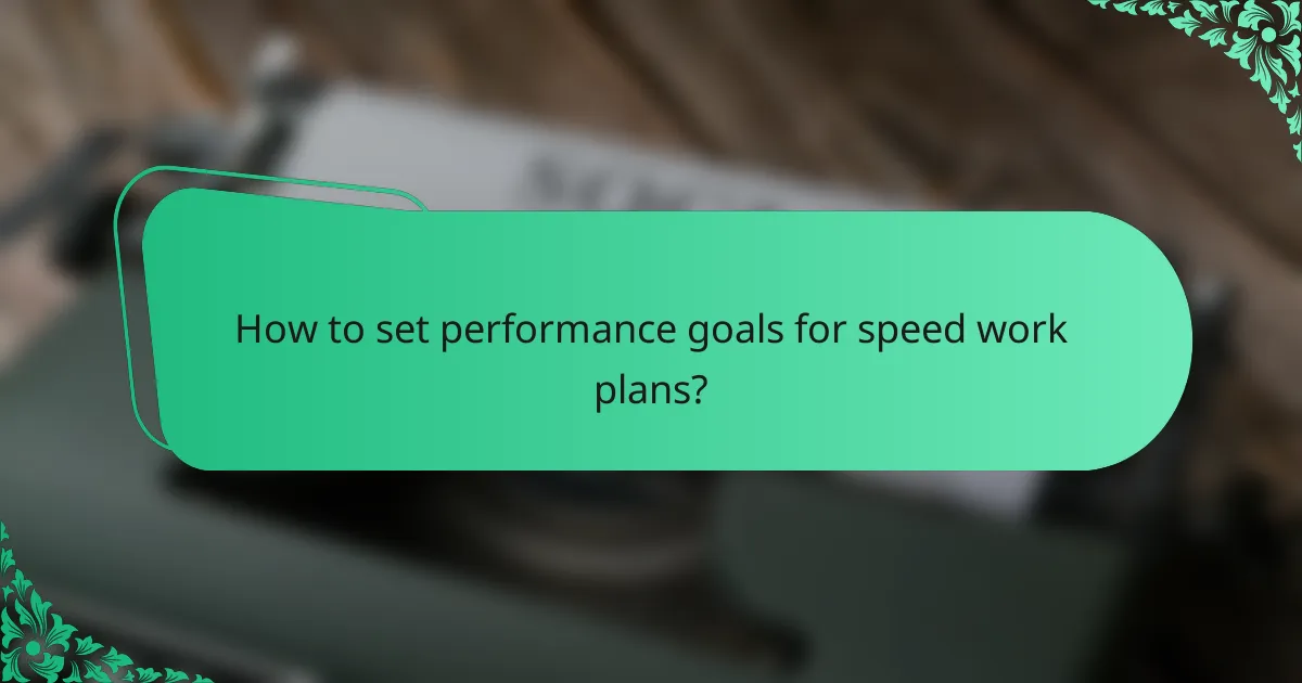 How to set performance goals for speed work plans?