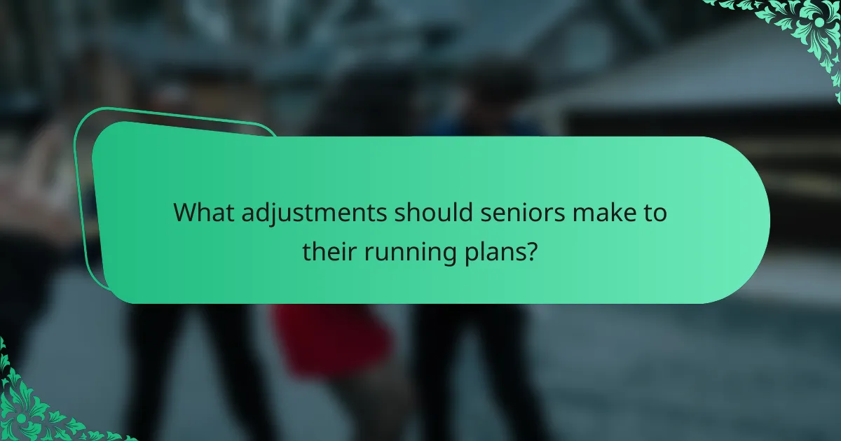 What adjustments should seniors make to their running plans?