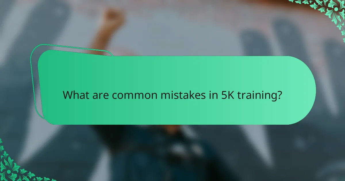 What are common mistakes in 5K training?