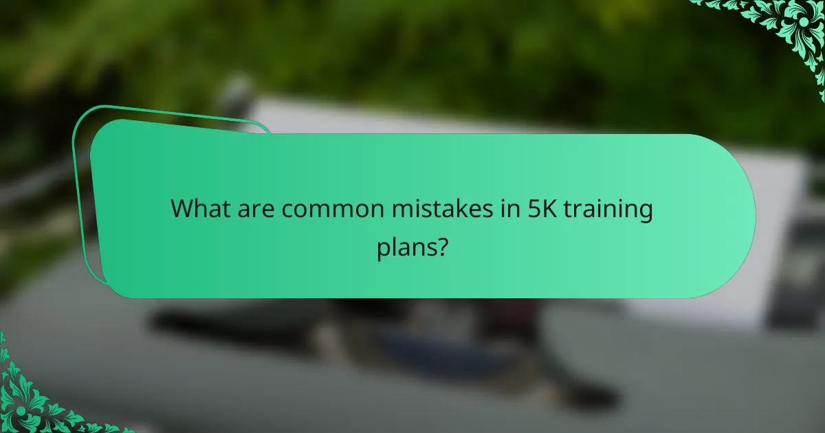 What are common mistakes in 5K training plans?