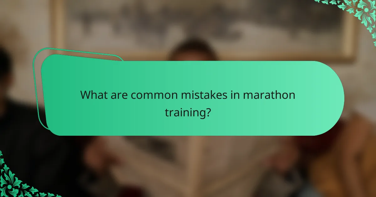 What are common mistakes in marathon training?