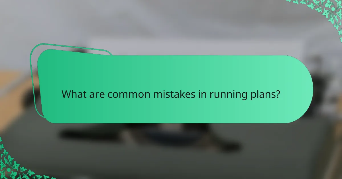 What are common mistakes in running plans?