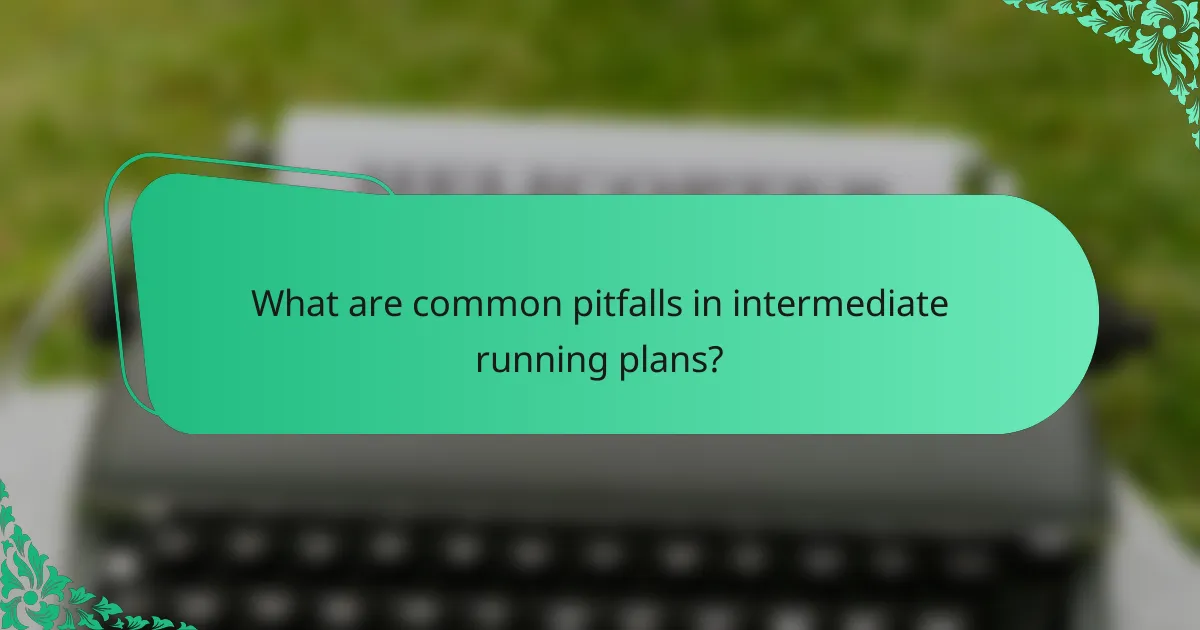What are common pitfalls in intermediate running plans?