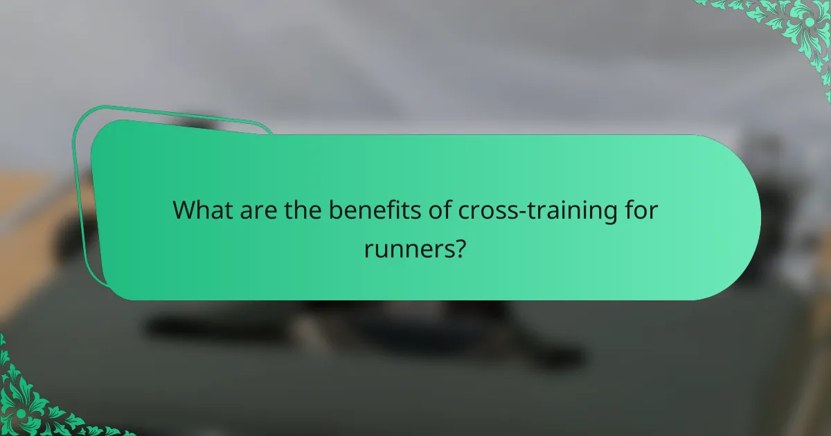 What are the benefits of cross-training for runners?