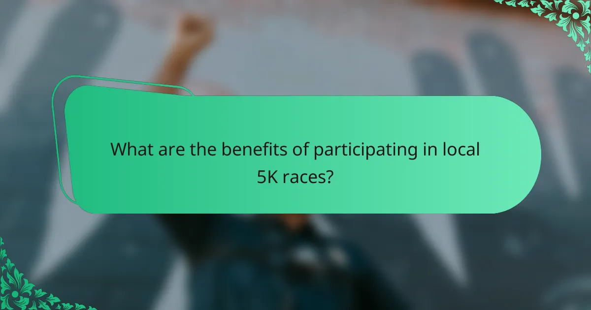 What are the benefits of participating in local 5K races?