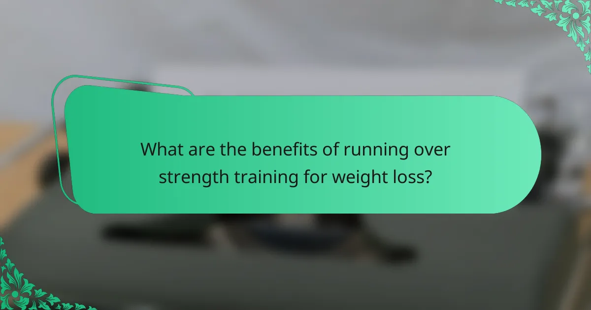 What are the benefits of running over strength training for weight loss?