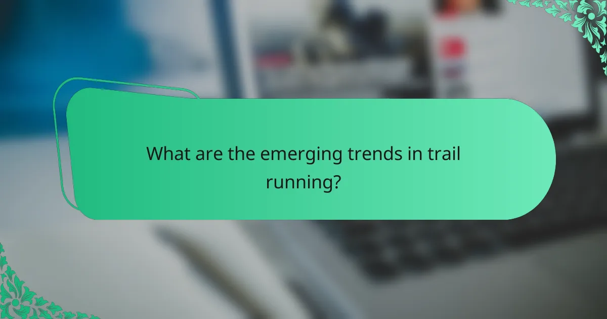 What are the emerging trends in trail running?