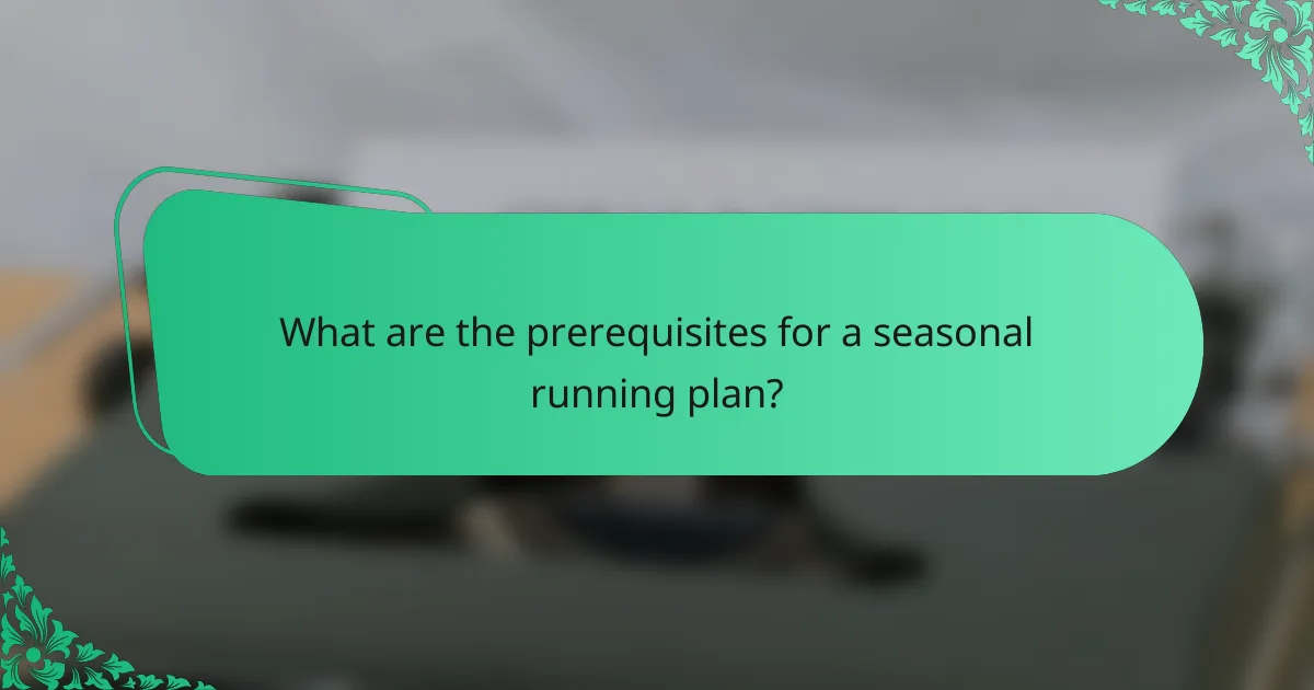 What are the prerequisites for a seasonal running plan?