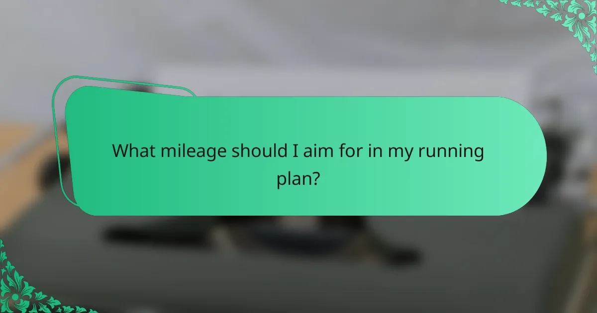 What mileage should I aim for in my running plan?