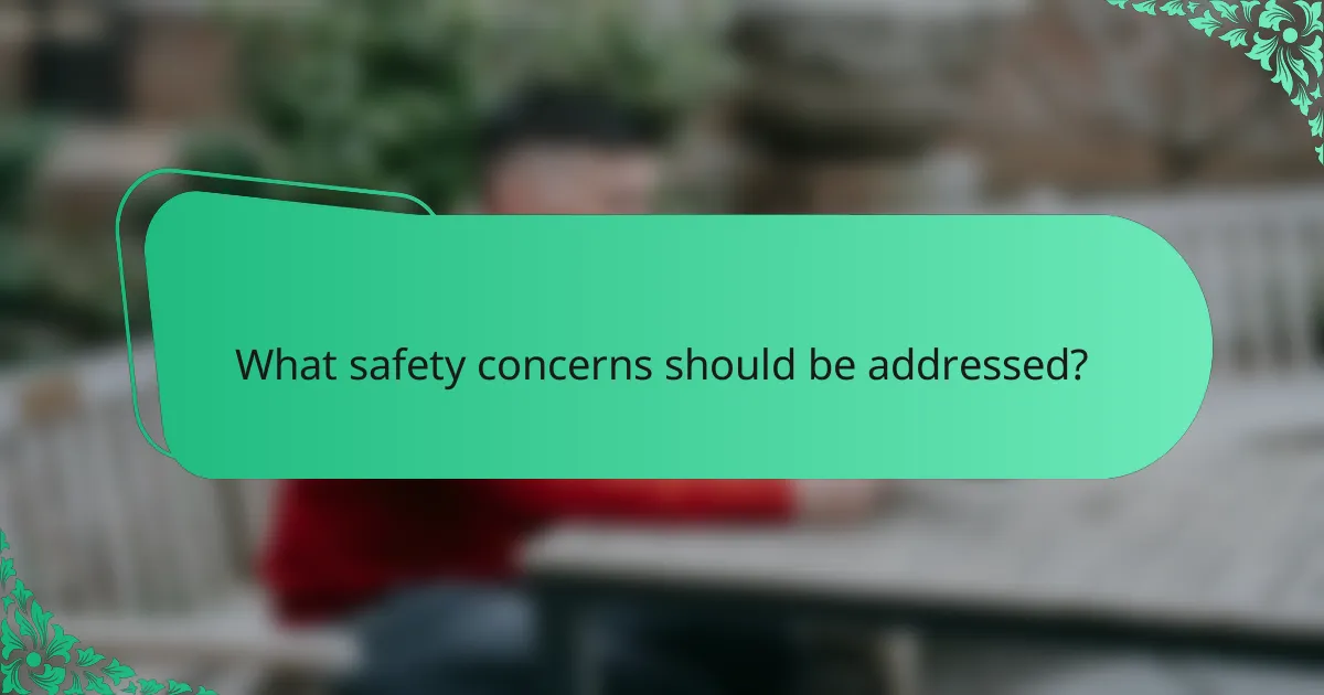 What safety concerns should be addressed?