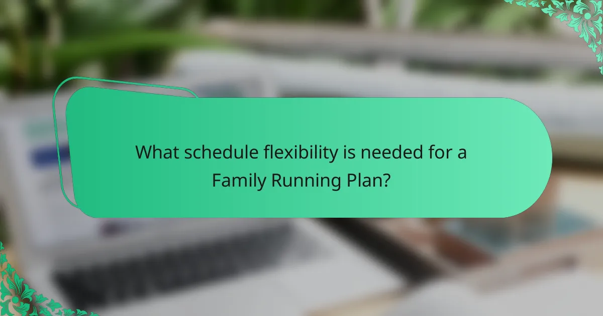 What schedule flexibility is needed for a Family Running Plan?